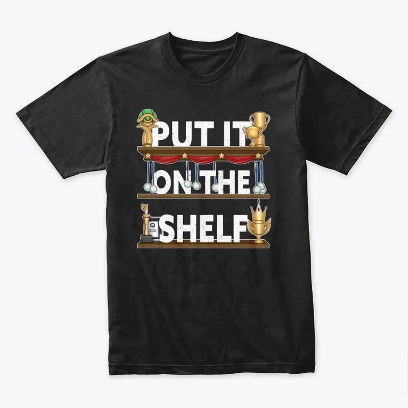 PUT IT ON THE SHELF (black)