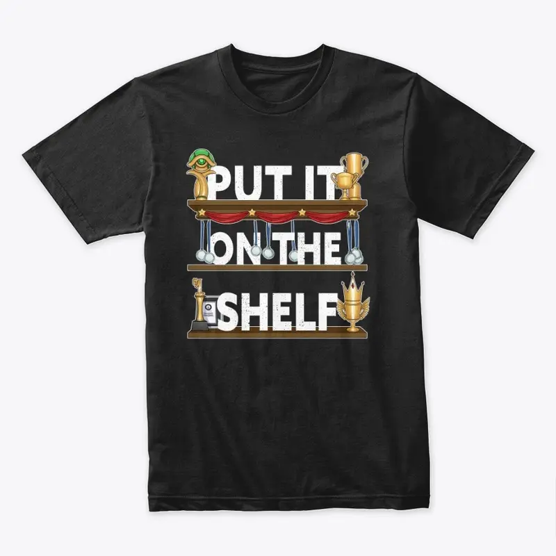 PUT IT ON THE SHELF (black)